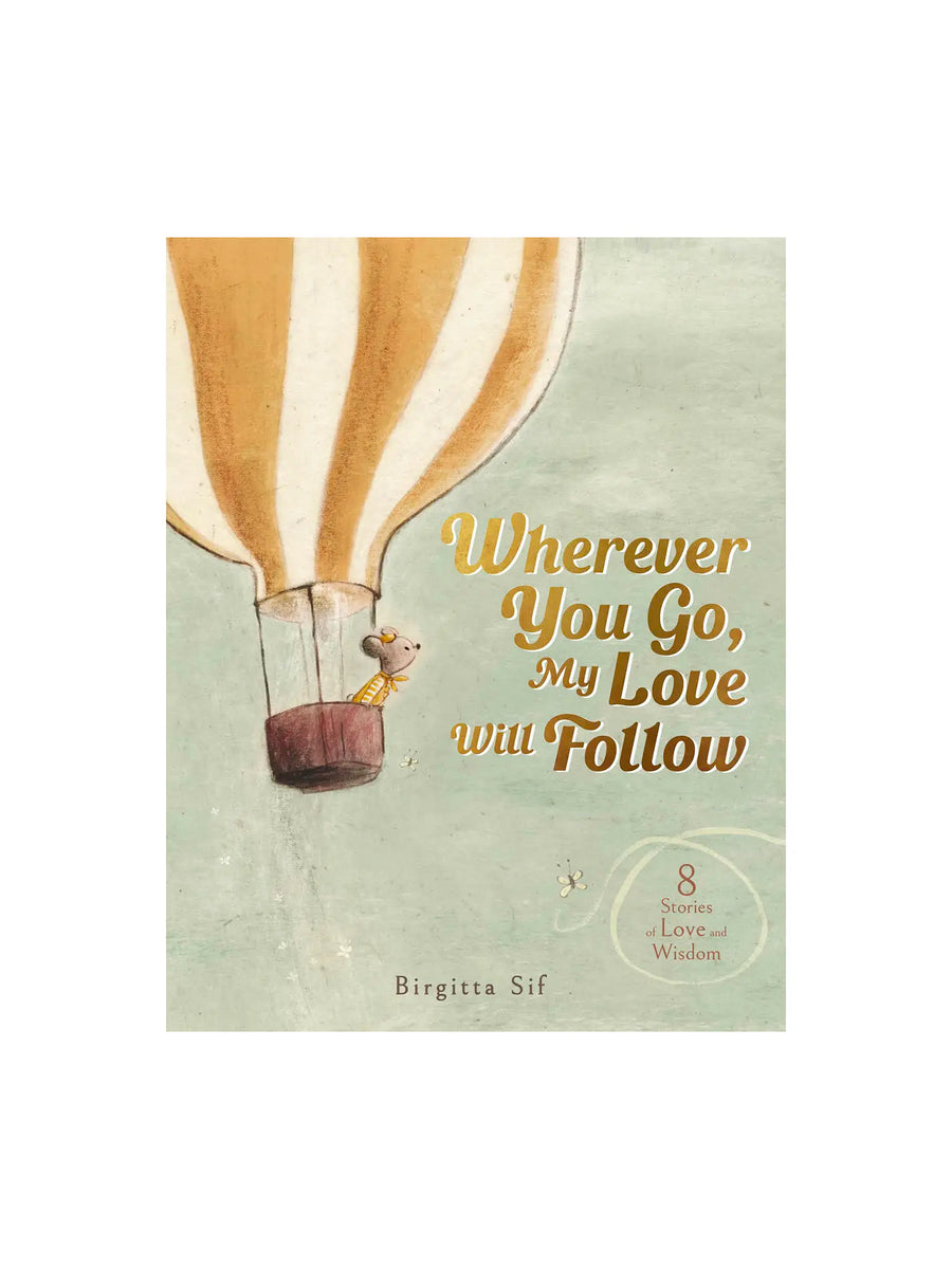 Wherever You Go, My Love Will Follow: 8 Story Collection