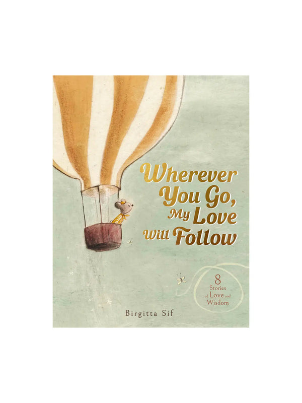 Wherever You Go, My Love Will Follow: 8 Story Collection